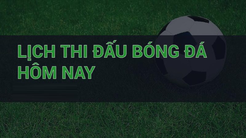 LỊCH THI ĐẤU 1 Lịch thi đấu bóng đá đáp ứng nhu cầu fan hâm mộ