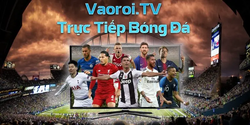 VaoroiTV 2 Giới thiệu về Vaoroi TV - Nơi trực tiếp bóng đá hàng đầu hiện nay